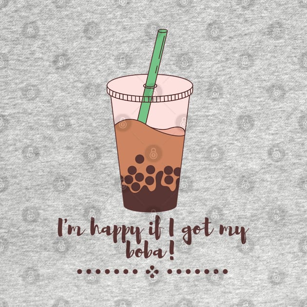 I am happy if I got my boba by CuppaDesignsCo